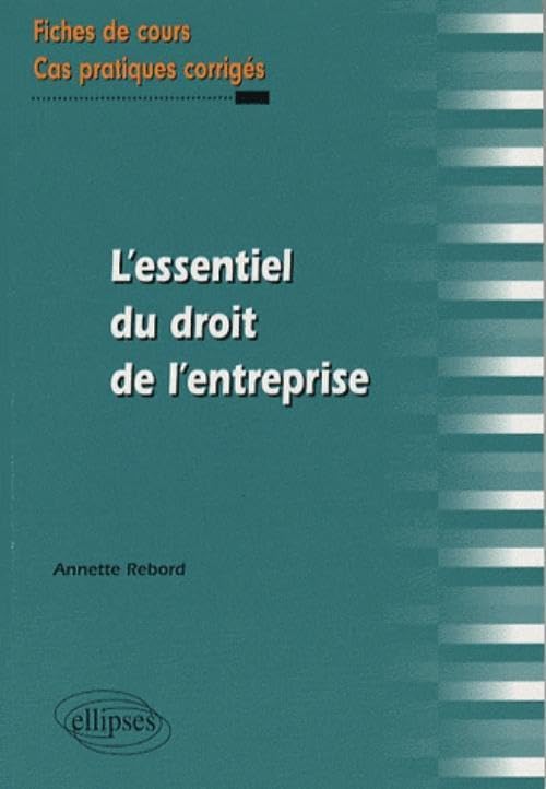 L'essentiel du droit de l'entreprise. Fiches de cours et cas pratiques corrigés Law