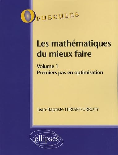 Les mathématiques du mieux faire: Volume 1, Premier pas en optimisation book
