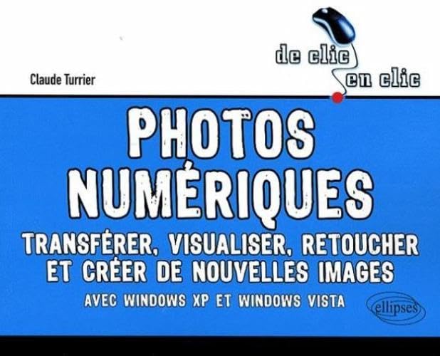 Photos numériques: Transférer, visualiser, retoucher et créer de nouvelles images avec Windows XP et Windows Vista book