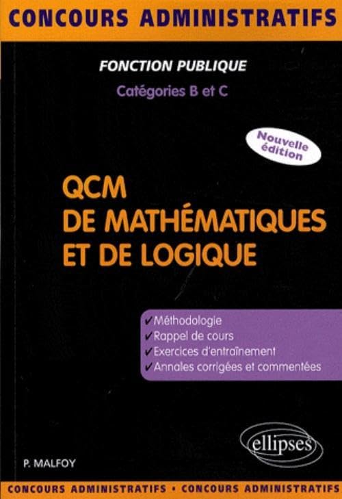 QCM de mathématiques et de logique. Nouvelle édition: Méthodologie, exercices, annales corrigées (Concours Administratifs) Business & Technology