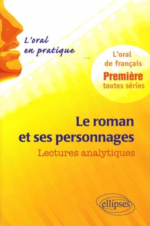 Le roman et ses personnages. Lectures analytiques. L'oral en pratique - 1re toutes séries Books