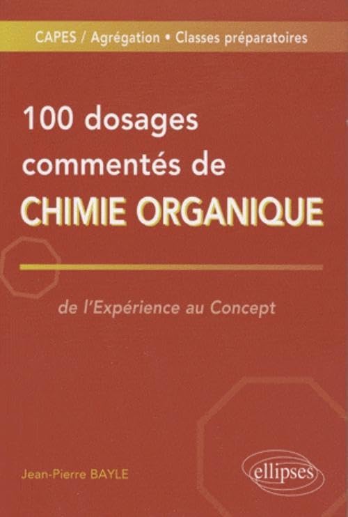 100 dosages commentés de Chimie organique: De l'expérience au concept Business & Technology