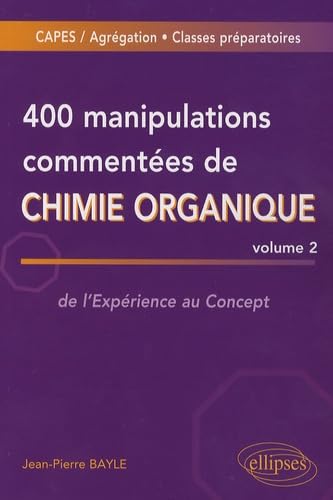 400 manipulations commentées de chimie organique - volume 2: Volume 2, de l'Expérience au Concept Business & Technology