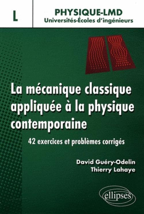 La mécanique classique appliquée à la physique contemporaine: 42 exercices et problèmes corrigés book