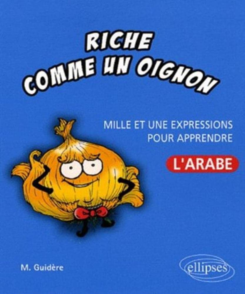 Riche comme un oignon: Mille et une expressions pour apprendre l'arabe book