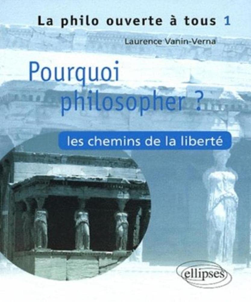 Pourquoi philosopher ? Les chemins de la liberté - Tome 1 (La philo ouverte à tous) Books
