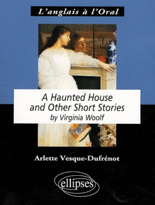 Woolf, A Haunted House and Other Short Stories (L'anglais à l'oral) Non-fiction