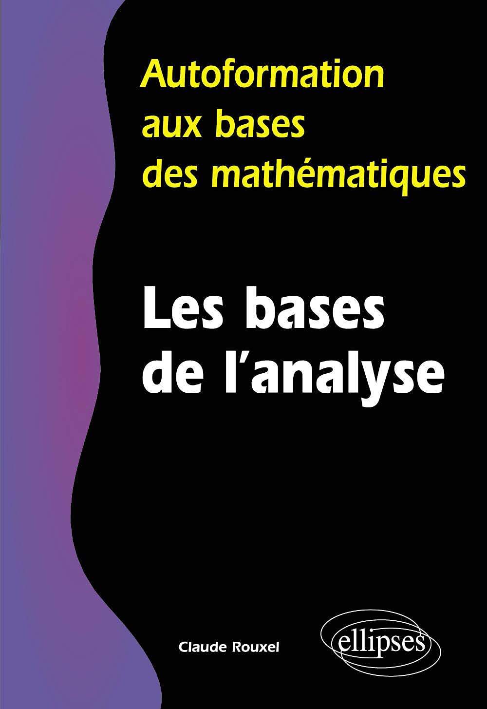 Les bases de l'analyse (Autoformation aux bases des mathématiques) Business & Technology