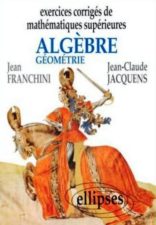 Exercices corrigés de Mathématiques Supérieures - Algèbre et géométrie Business & Technology