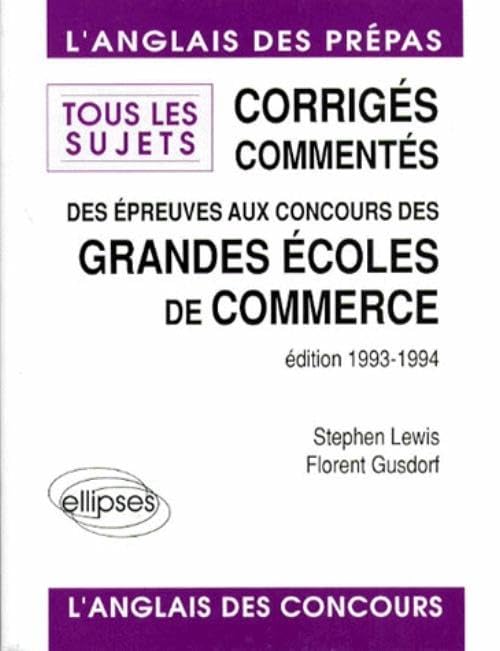 Corrigés commentés des épreuves d'anglais aux concours des Grandes Écoles de Commerce 1993 : Tous les sujets book
