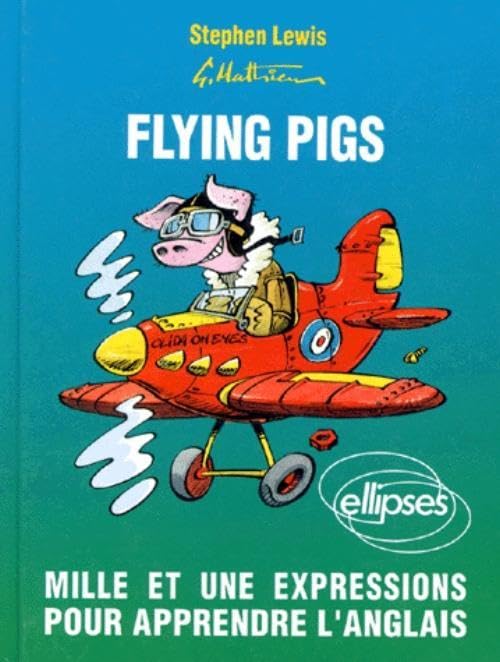 Flying pigs : Mille et une expressions pour apprendre l'anglais Foreign Languages ​​& Dictionaries