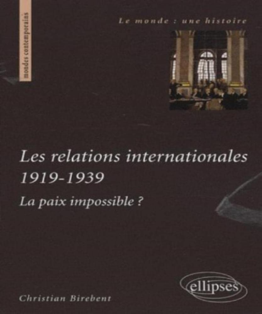 Les relations internationales 1919-1939. La paix impossible ? (Le monde : une histoire) Politics & History