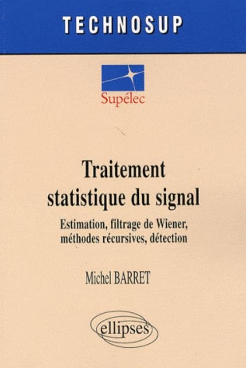 Traitement statistique du signal: Estimation, filtrage de Wiener, méthodes récursives, détection (Technosup) Computer Science