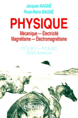 Physique. Mecanique, Electricite, Magnetisme, Electromagnetisme, Pcem 1, Pcem 2, Deug Sciences, Rappels De Cours, Exercices Corriges, Qcm Avec Reponses book