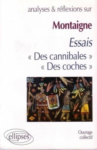 Montaigne, Essais (I,31 et III,6) (Analyses & Réflexions) Non-fiction