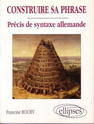 Construire sa phrase - Précis de syntaxe allemande Foreign Languages ​​& Dictionaries