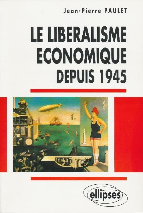 Le libéralisme économique depuis 1945 : De la doctrine aux grandes expériences Business, Finance & Career