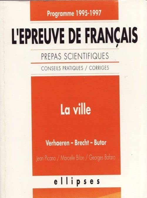 L'épreuve de français: Conseils pratiques, corrigés, la ville, Verhaeren, Brecht, Butor book