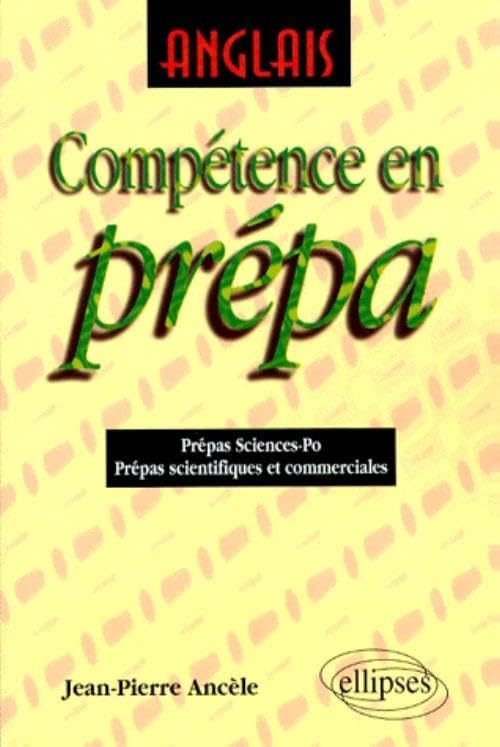Anglais - Compétence en prépa: Prépas sciences-po, prépas scientifiques et commerciales Foreign Languages ​​& Dictionaries