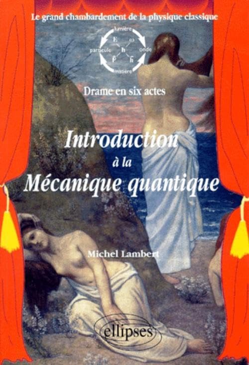 Introduction à la mécanique quantique - Le grand chambardement de la physique classique (drame en six actes) Business & Technology