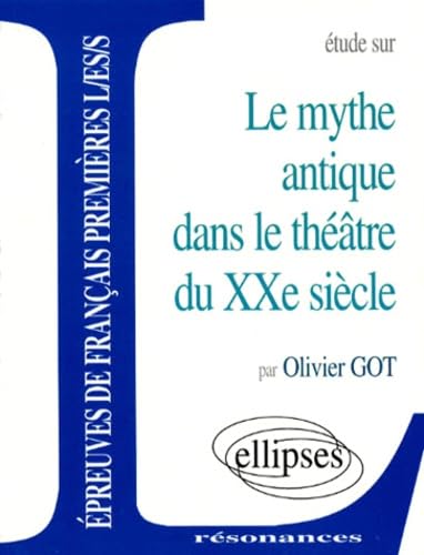 Le mythe antique dans le théâtre du XXe siècle (Résonances) Non-fiction