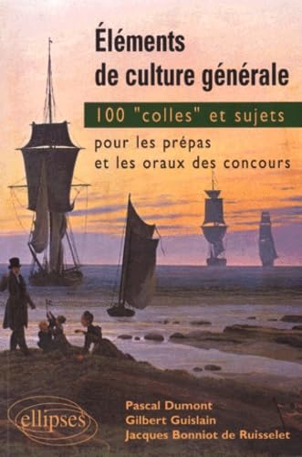 Éléments de culture générale - 100 'colles' et sujets pour les prépas et les oraux des concours: 100 Colles et sujets pour les prépas et les oraux de concours Books