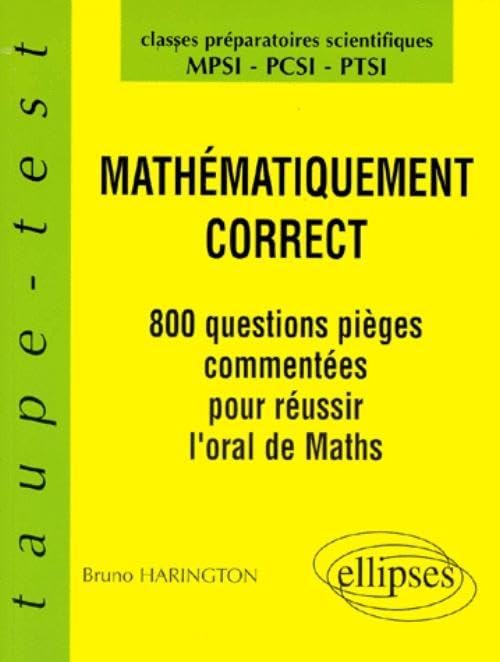 Mathématiquement correct : 800 questions pièges à l'oral de Mathématiques, MPSI-PCSI-PTSI book