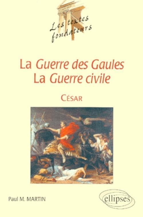 César, La Guerre des Gaules, La Guerre Civile: César, l'actuel (Les textes fondateurs) Books