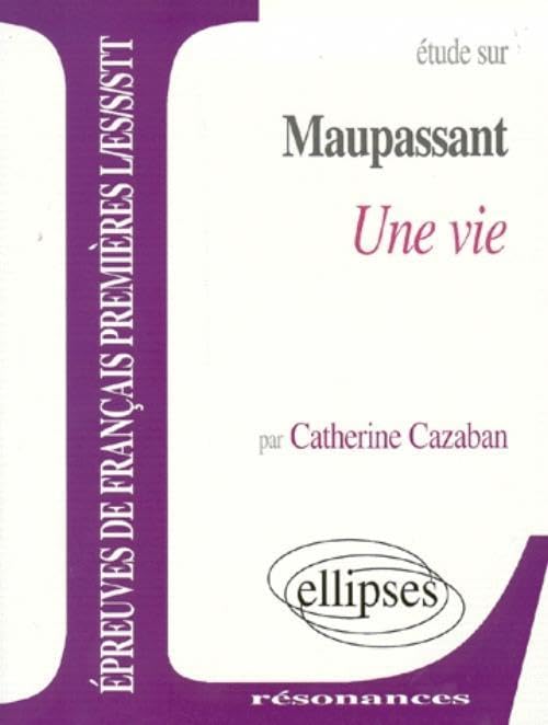 Maupassant, Une vie (Résonances) Non-fiction