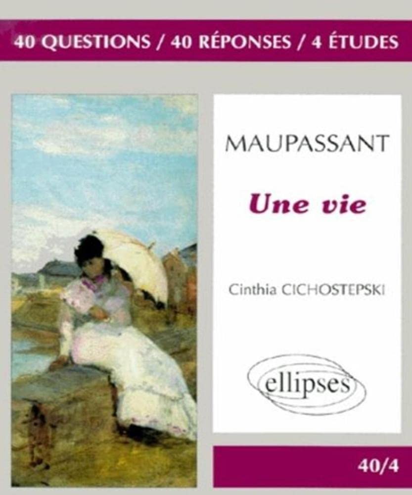 Maupassant, Une vie (40/4 40 questions 40 réponses) Non-fiction