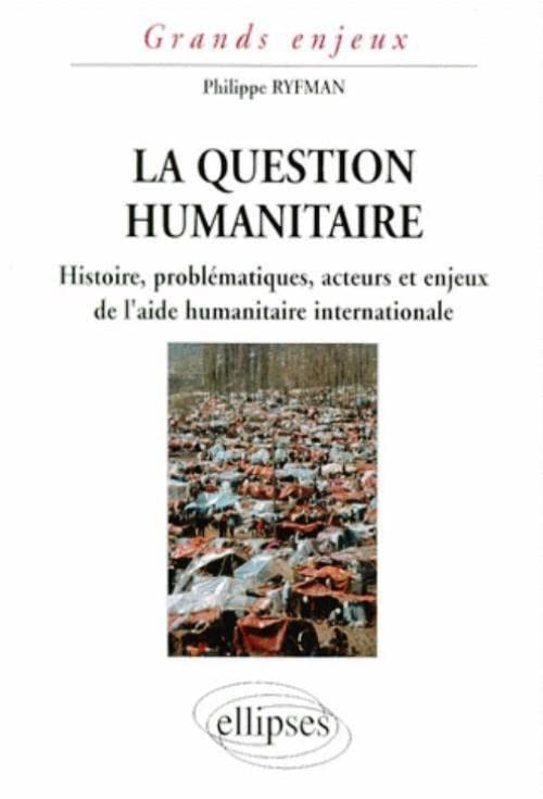 La question humanitaire : Histoire, problématiques, acteurs et enjeux de l'aide humanitaire international book