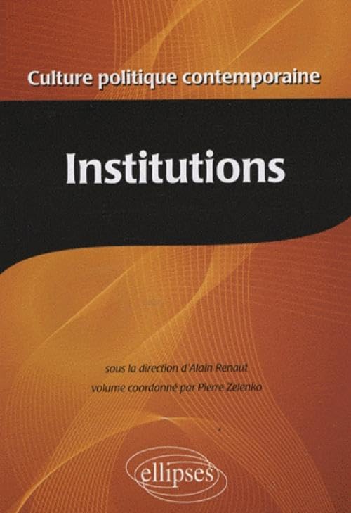 Culture politique contemporaine. Volume 2 - Les institutions: Tome 2, Institutions Politics & History