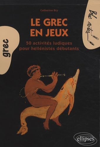 Le grec en jeux: 50 activités ludiques pour hellénistes débutants book