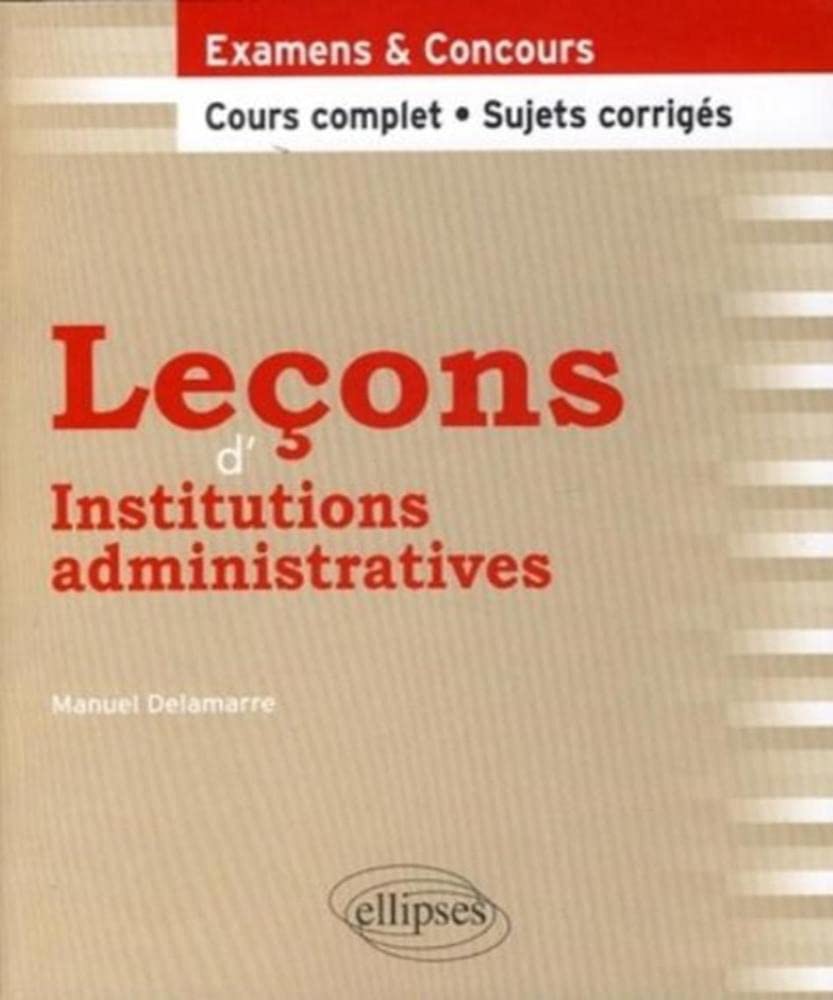 Leçons d'institutions administratives. Cours complet et sujets corrigés (Leçons de Droit) Law
