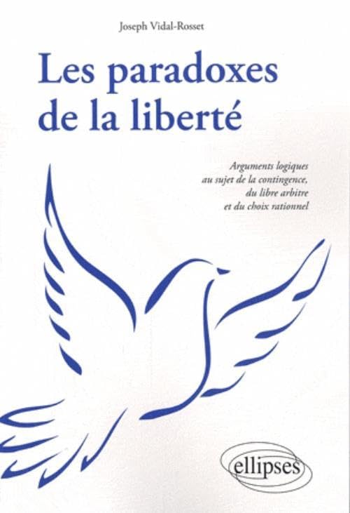 Les paradoxes de la liberté: Arguments logiques au sujet de la contingence, du libre arbitre et du choix rationnel book