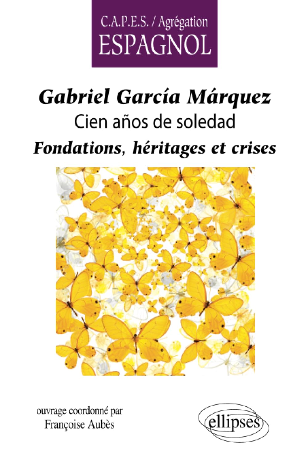 Gabriel García Márquez, Cien años de soledad. Fondations, héritages et crises (CAPES/AGREGATION) Foreign Languages ​​& Dictionaries