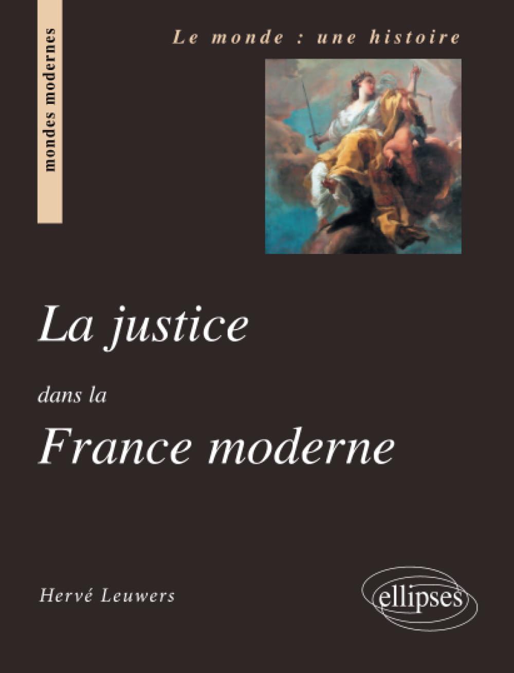 La justice dans la France moderne (Le monde : une histoire) Politics & History
