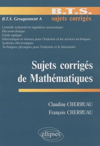 Mathématiques BTS Groupement A (BTS sujets corrigés) Business & Technology