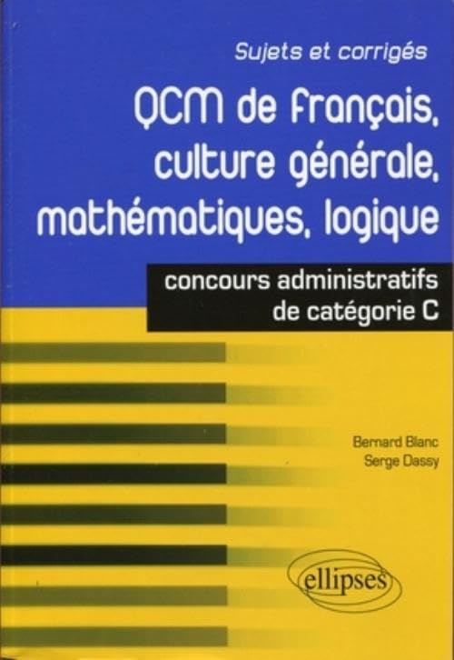 QCM de français, culture générale, mathématiques, logique : concours de catégorie C: Concours administratifs de catégorie C Social Sciences