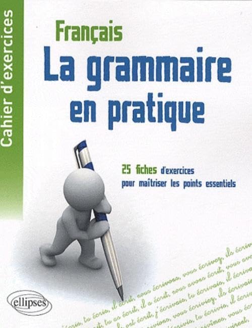 La grammaire en pratique: Cahier d'exercices - 25 fiches d'exercices pour maîtriser les points essentiels de la grammaire française book