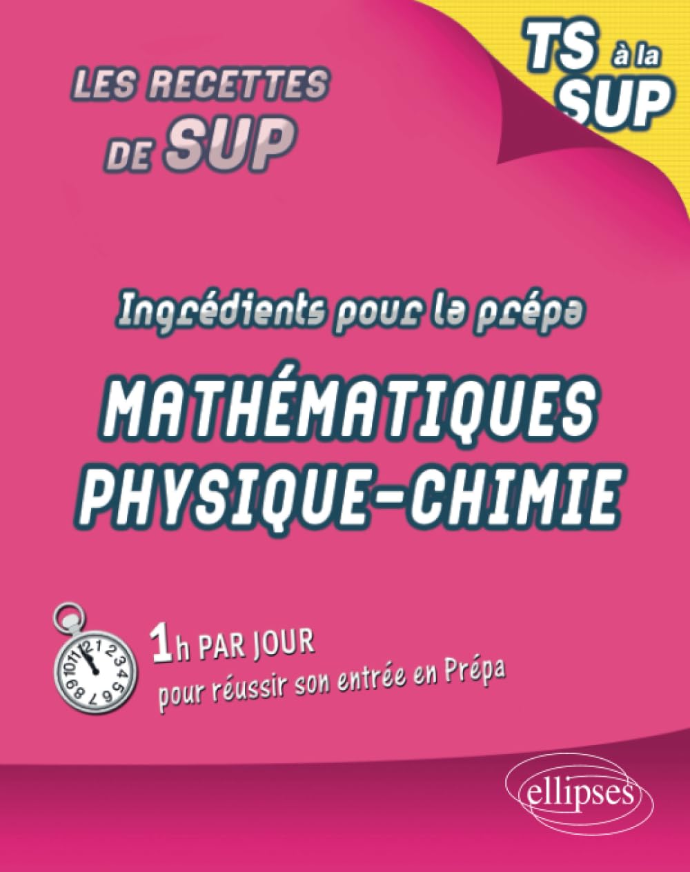Ingrédients pour la prépa - Maths physique chimie: Maths-Physique-Chimie de la Terminale S à la Sup (Recettes de sup) Study Guides