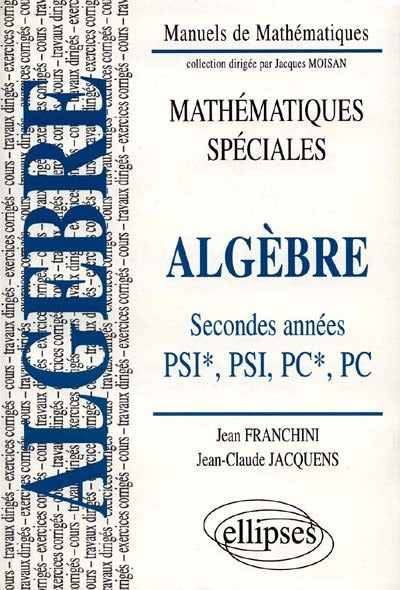 Product Image: Algèbre, classes de seconde année PSI et PC : cours, exercices corrigés, travaux dirigés