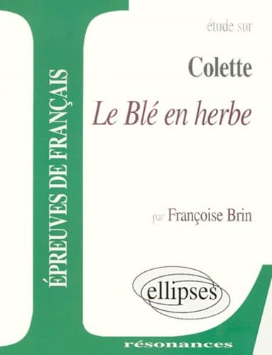 Colette, Le Blé en herbe (Résonances) Non-fiction
