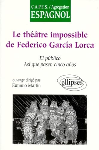 Le Theatre Impossible De Federico Garcia Lorca. "El Publico", "Asi Que Pasen Cinco Anos" book