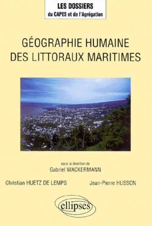 Géographie humaine des littoraux maritimes (LES DOSSIERS DU CAPES-AGREG) Geology & Geography