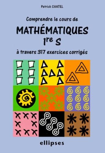 Comprendre le cours de mathématiques à travers 317 exercices corrigés : Première S: Comprendre le cours à travers 317 exercices corrigés Non-fiction