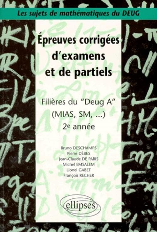 Sujets de mathématiques du DEUG : Épreuves corrigées d'examens et de partiels filières DEUG A, MIAS, SM... 2e année book