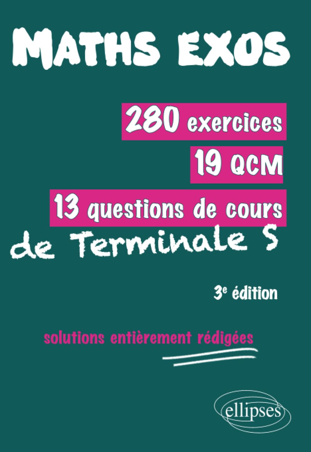 Mathématiques-Exos : 280 exercices, 19 QCM, 13 questions de cours de Terminale S solutions entièrement rédigées - 3e édition book