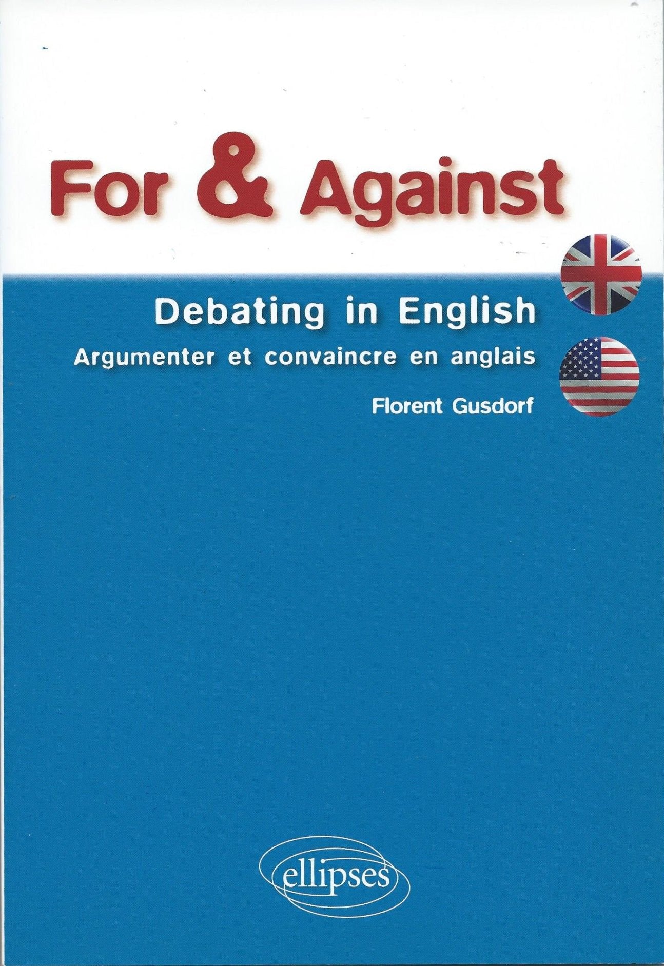 For & Against • Debating in English • Argumenter et convaincre en anglais Foreign Languages ​​& Dictionaries