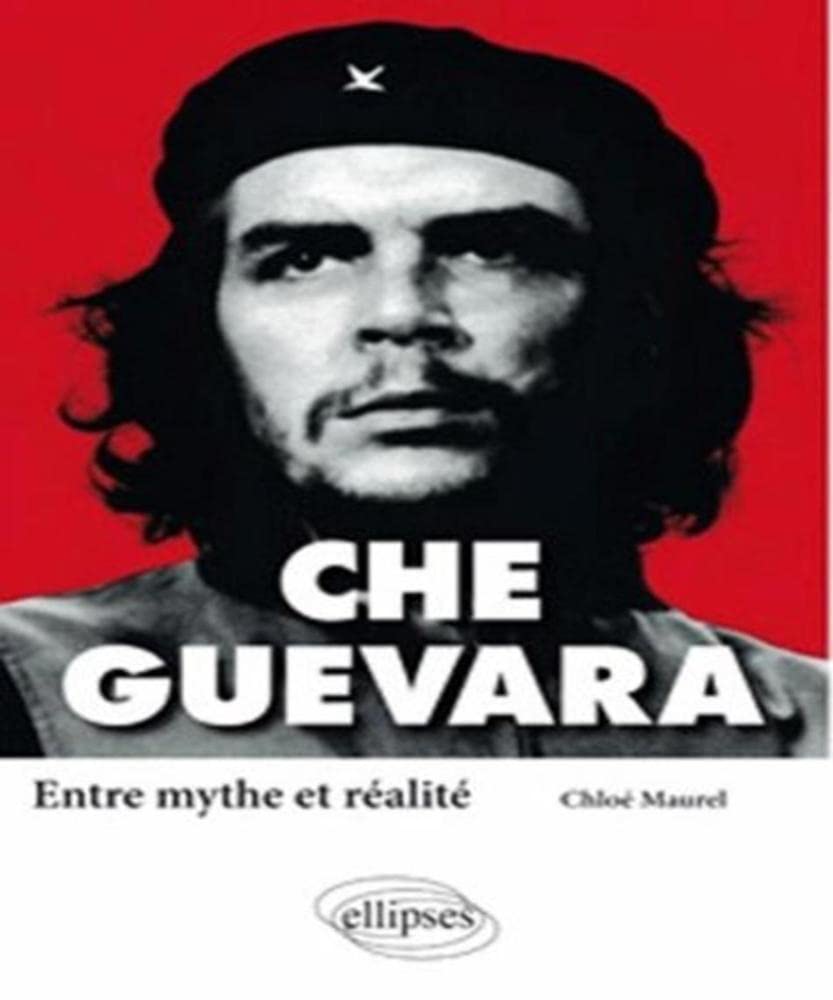 Che Guevara. Entre mythe et réalité (Biographies et mythes historiques) Politics & History